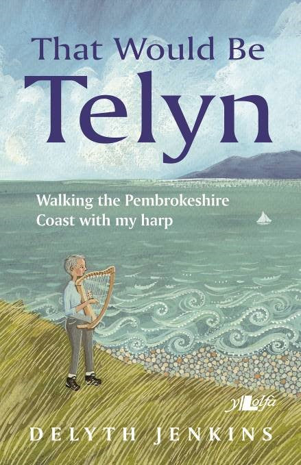 That Would Be Telyn - Walking the Pembrokeshire Coast with My Harp