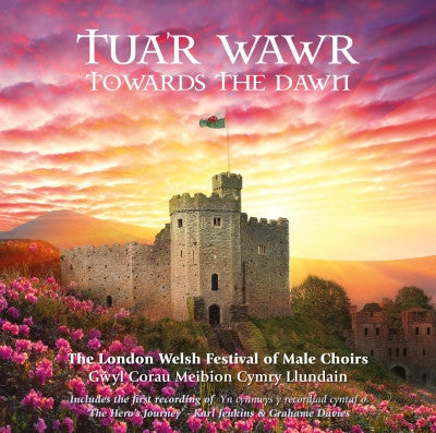 The London Welsh Festival of Male Choirs - Tua'r Wawr / Towards the Dawn