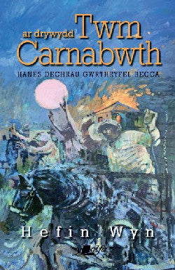 Ar Drywydd Twm Carnabwth - Hanes Dechrau Gwrthryfel Becca