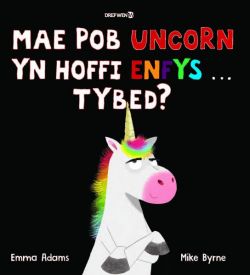 Mae Pob Uncorn yn Hoffi Enfys â€¦ Tybed?