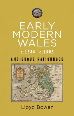 Early Modern Wales, C.1536-1689: Ambiguous Nationhood