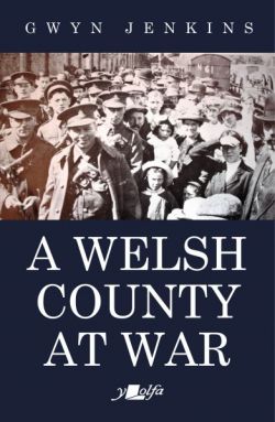 Welsh County at War, A - Essays on Ceredigion at the Time of the First World War