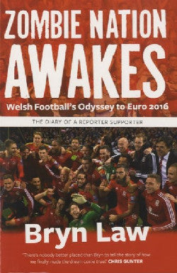 Zombie Nation Awakes - Welsh Football's Odyssey to Euro 2016, The Diary of a Reporter Supporter